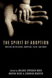 book The Spirit of Adoption : Writers on Religion, Adoption, Faith, and More