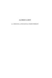 book Alfred Loisy: La crise de la foi dans le temps présent: (essais d'histoire et de philosophie religieuses)