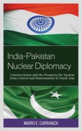 book India-Pakistan Nuclear Diplomacy : Constructivism and the Prospects for Nuclear Arms Control and Disarmament in South Asia