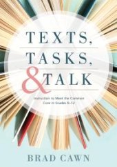 book Texts, Tasks, and Talk : Instruction to Meet the Common Core in Grades 9--12