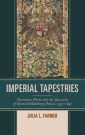 book Imperial Tapestries : Narrative Form and the Question of Spanish Habsburg Power, 1530-1647