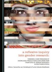 book A Reflexive Inquiry into Gender Research : Towards a New Paradigm of Knowledge Production & Exploring New Frontiers of Gender Research in Southern Africa