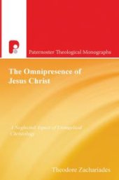 book The Omnipresence of Jesus Christ : A Neglected Aspect of Evangelical Christology