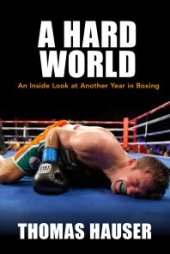 book A Hard World : An Inside Look at Another Year in Boxing