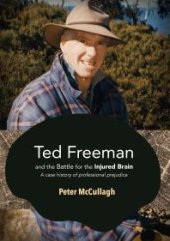 book Ted Freeman and the Battle for the Injured Brain : A Case History of Professional Prejudice