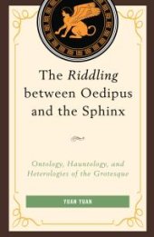 book The Riddling Between Oedipus and the Sphinx : Ontology, Hauntology, and Heterologies of the Grotesque