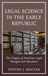 book Legal Science in the Early Republic : The Origins of American Legal Thought and Education