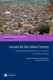 book Lessons for the Urban Century : Decentralized Urban Infrastructure Finance in the World Bank