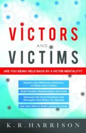 book Victors and Victims : Are You Being Held Back by a Victim Mentality?