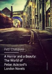 book A Horror and a Beauty: the World of Peter Ackroyd's London Novels