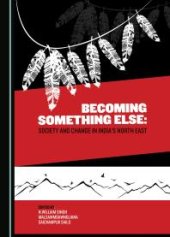 book Becoming Something Else : Society and Change in India's North East