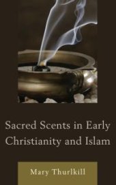 book Sacred Scents in Early Christianity and Islam