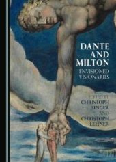 book Dante and Milton : Envisioned Visionaries