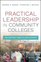 book Practical Leadership in Community Colleges : Navigating Today's Challenges