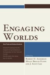 book Engaging Worlds : Core Texts and Cultural Contexts. Selected Proceedings from the Sixteenth Annual Conference of the Association for Core Texts and Courses