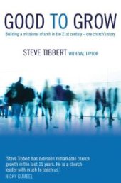 book Good to Grow : Building a Missional Church in the 21st Century-One Church's Story