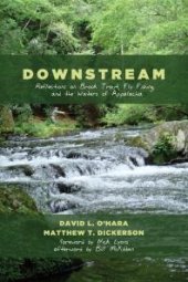 book Downstream : Reflections on Brook Trout, Fly Fishing, and the Waters of Appalachia