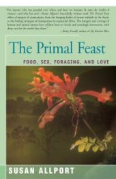 book The Primal Feast : Food, Sex, Foraging, and Love