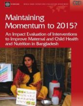 book Maintaining Momentum to 2015? : An Impact Evaluation of Interventions to Improve Maternal and Child Health and Nutrition in Bangladesh