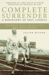 book Complete Surrender : Complete Surrender, Biography of Eric Liddell