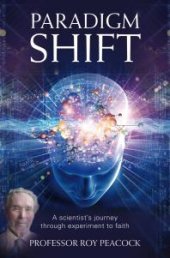 book Paradigm Shift : A Scientist's Journey Through Experiment to Faith