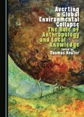 book Averting a Global Environmental Collapse : The Role of Anthropology and Local Knowledge