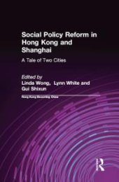 book Social Policy Reform in Hong Kong and Shanghai: a Tale of Two Cities : A Tale of Two Cities