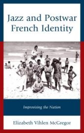 book Jazz and Postwar French Identity : Improvising the Nation