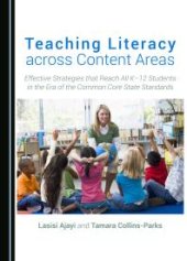 book Teaching Literacy across Content Areas : Effective Strategies that Reach All K–12 Students in the Era of the Common Core State Standards