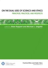 book On the Dual Uses of Science and Ethics : Principles, Practices, and Prospects