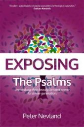 book Exposing the Psalms : Unmasking Their Beauty, Art and Power for a New Generation