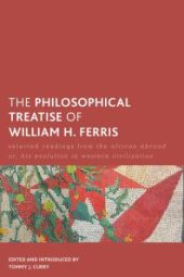 book The Philosophical Treatise of William H. Ferris : Selected Readings from the African Abroad or, His Evolution in Western Civilization