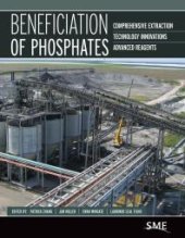 book Beneficiation of Phosphates : Comprehensive Extraction, Technology Innovations, Advanced Reagents