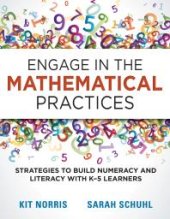 book Engage in the Mathematical Practices : Strategies to Build Numeracy and Literacy with K-5 Learners