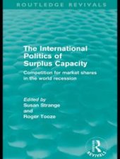 book The International Politics of Surplus Capacity (Routledge Revivals) : Competition for Market Shares in the World Recession