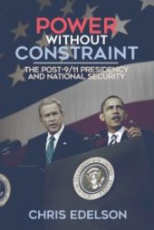 book Power Without Constraint : The Post-9/11 Presidency and National Security