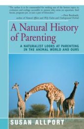 book A Natural History of Parenting : A Naturalist Looks at Parenting in the Animal World and Ours