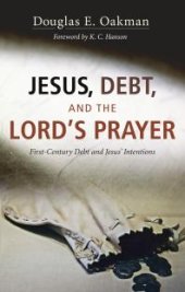 book Jesus, Debt, and the Lord's Prayer : First-Century Debt and Jesus' Intentions