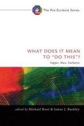 book What Does It Mean to “Do This”? : Supper, Mass, Eucharist