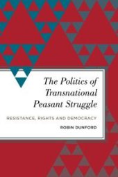 book The Politics of Transnational Peasant Struggle : Resistance, Rights and Democracy