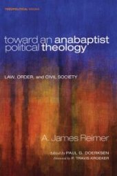 book Toward an Anabaptist Political Theology : Law, Order, and Civil Society