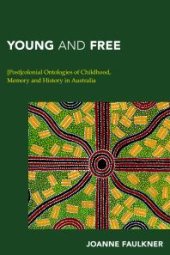 book Young and Free : [Post]colonial Ontologies of Childhood, Memory and History in Australia