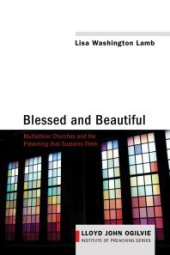 book Blessed and Beautiful : Multiethnic Churches and the Preaching that Sustains Them