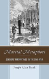 book Martial Metaphors : Soldiers' Perspectives on the Civil War