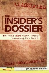 book The Insider's Dossier : How To Use Legal Insider Trading To Make Big Stock Profits