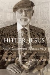 book Hitler, Jesus, and Our Common Humanity : A Jewish Survivor Interprets Life, History, and the Gospels