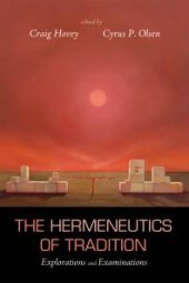 book The Hermeneutics of Tradition : Explorations and Examinations