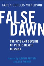 book False Dawn: The Rise and Decline of Public Health Nursing