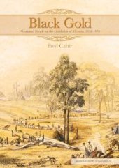 book Black Gold : Aboriginal People on the Goldfields of Victoria, 1850-1870