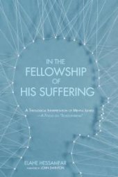 book In the Fellowship of His Suffering : A Theological Interpretation of Mental Illness—A Focus on “Schizophrenia”